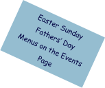Valentines/Mothers/ Easter/Fathers days Menus on the ‘Events’ tab